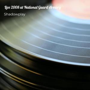 Shadowplay的專輯Live 2008 at National Guard Armory (Explicit)