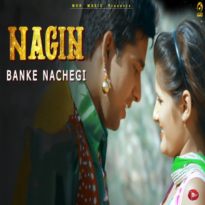 Listen to Nagin Banke Nachegi song with lyrics from Masoom Sharma
