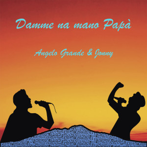 Listen to Damme na mano papà song with lyrics from Angelo Grande