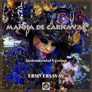 Dengarkan lagu Manha De Carnaval (Instrumental Version) nyanyian Ersin Ersavaş dengan lirik