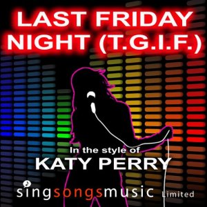 ดาวน์โหลดและฟังเพลง Last Friday Night (T.G.I.F.) (In the style of Katy Perry) พร้อมเนื้อเพลงจาก 2010s Karaoke Band