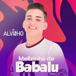 ดาวน์โหลดและฟังเพลง Melzinho de Babalu พร้อมเนื้อเพลงจาก Alvinho