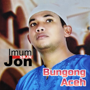 Dengarkan Bungong Aceh lagu dari Imum Jon (SRJN) dengan lirik