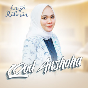 Dengarkan lagu Qod Anshoha nyanyian Anisa Rahman dengan lirik