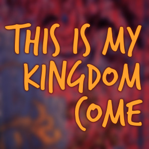Dengarkan This Is My Kingdom Come (Radio Edit) lagu dari This Is Radio dengan lirik