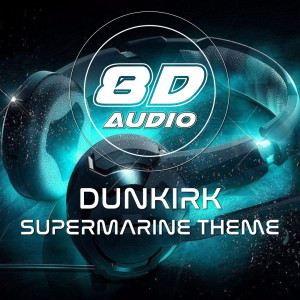 收聽8D Audio Project的Dunkirk Supermarine Theme (8D Audio)歌詞歌曲