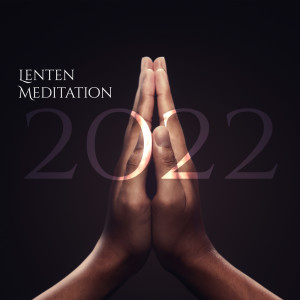 Lenten Meditation 2022 (Spiritual Christian Development, Prepare Your Heart for Easter)