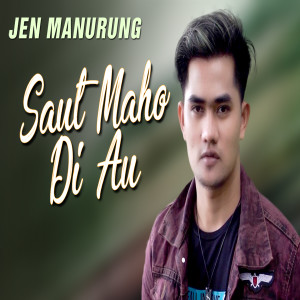 Listen to Saut Maho Di Au song with lyrics from Jen Manurung