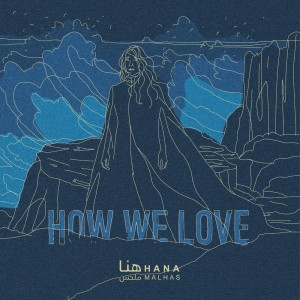 收聽Hana Malhas的How We Love歌詞歌曲