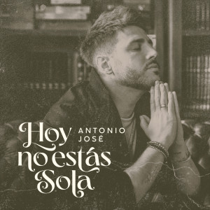 Antonio Jose的專輯Hoy No Estás Sola