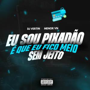 收聽DJ Vertin的EU SOU PIXADÃO x É QUE EU FICO MEIO SEM JEITO (Explicit)歌詞歌曲