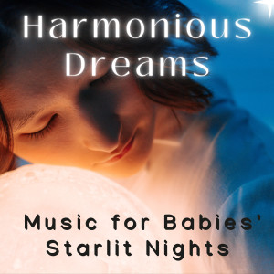 อัลบัม Harmonious Dreams - Music for Babies' Starlit Nights ศิลปิน Sunday Morning Music