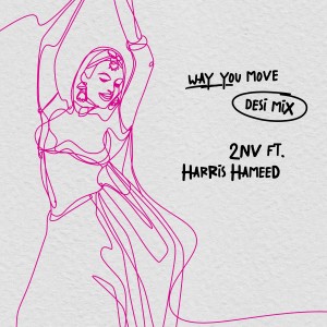 ดาวน์โหลดและฟังเพลง Way You Move (Desi Mix) พร้อมเนื้อเพลงจาก 2NV