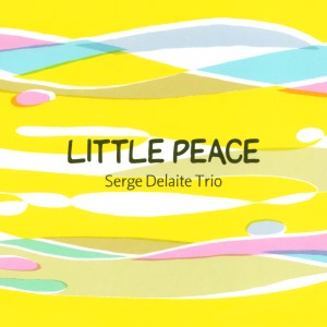 Serge Delaite Trio的專輯Little Peace