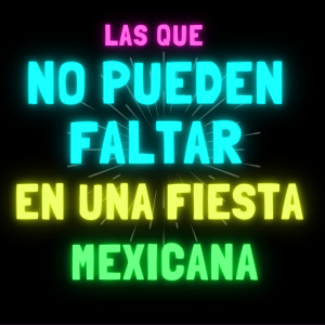 Various的專輯Las Que No Pueden Faltar En Una Fiesta Mexicana (Explicit)