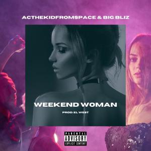 ดาวน์โหลดและฟังเพลง WEEKEND WOMAN (feat. Big Bliz) (Explicit) พร้อมเนื้อเพลงจาก ACTHEKiDFROMSPACE
