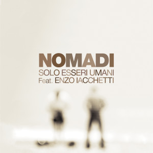 Nomadi的專輯Solo esseri umani (feat. Enzo Iacchetti)