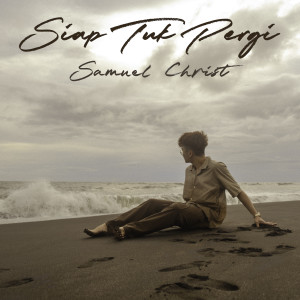 Listen to Siap Tuk Pergi song with lyrics from Samuel Christ