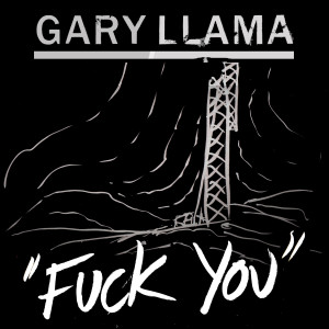 收聽Gary Llama的Fuck You (Single) (Explicit)歌詞歌曲