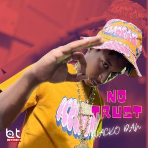ดาวน์โหลดและฟังเพลง No Trust (feat. Wacko Dan) (Explicit) พร้อมเนื้อเพลงจาก BTRecords