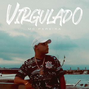 Album Virgulado (Explicit) from Mc Pereira
