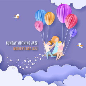 Instrumental Jazz Music Ambient的專輯Sunday Morning Jazz (Mother's Day Jazz, Soft Jazz, Celebration Jazz)