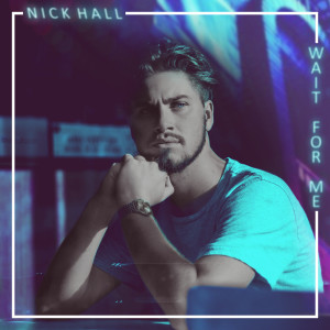ดาวน์โหลดและฟังเพลง Wait for Me พร้อมเนื้อเพลงจาก Nick Hall