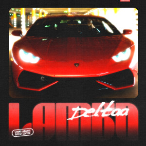 Dengarkan Lambo (Explicit) lagu dari DELTA ARTHUR dengan lirik