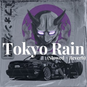 收聽Yavomag的Tokyo Rain (Slowed + Reverb)歌詞歌曲