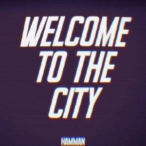 ดาวน์โหลดและฟังเพลง WELCOME TO THE CITY พร้อมเนื้อเพลงจาก Hamman