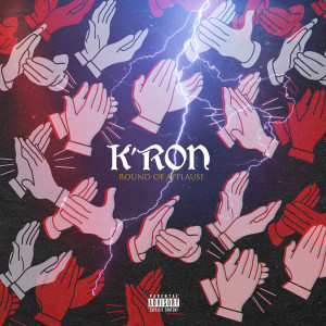 ดาวน์โหลดและฟังเพลง Round of Applause (Explicit) พร้อมเนื้อเพลงจาก K'ron