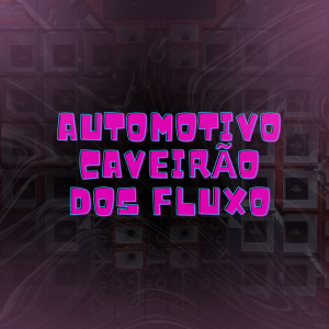 收聽DJ RIICK ORIGINAL的AUTOMOTIVO, CAVEIRÃO DOS FLUXO (Explicit)歌詞歌曲