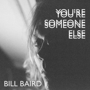 收聽Bill Baird的You're Someone Else歌詞歌曲