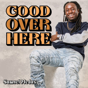 ดาวน์โหลดและฟังเพลง Good Over Here พร้อมเนื้อเพลงจาก Samuel Medas