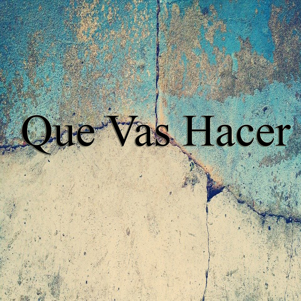 Que Vas Hacer