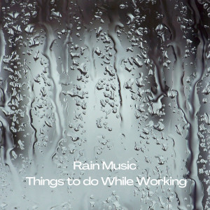 Rain Music: Things to do While Working