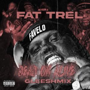 Fat Trel的專輯Dead Or Alive (Gleesh-Mix Freestyle) [Explicit]