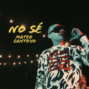 收听Mateo Santoyo的No Sé (Explicit)歌词歌曲