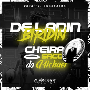 Listen to De Ladin, Biridin - Cheira o Saco do Michael song with lyrics from ANÔNIMOS RECORDS
