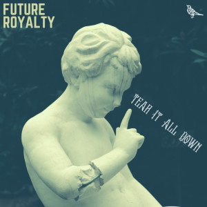 Dengarkan Tear It All Down lagu dari Future Royalty dengan lirik