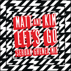 收聽Matt And Kim的Let’s Go (Serban Ghenea Mix)歌詞歌曲