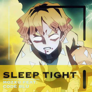 收聽Mozxu的SLEEP TIGHT (feat. Code Blu) (Explicit)歌詞歌曲