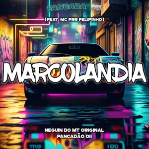 收聽NEGUIN DO MT ORIGINAL的MARCOLÂNDIA (Explicit)歌詞歌曲
