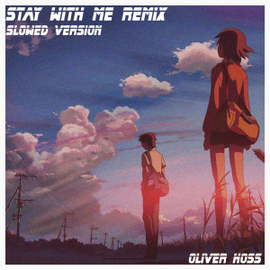 Listen to Stay With Me (Remix) [Slowed Version] (Remix|Slowed Version) song with lyrics from Oliver Hoss