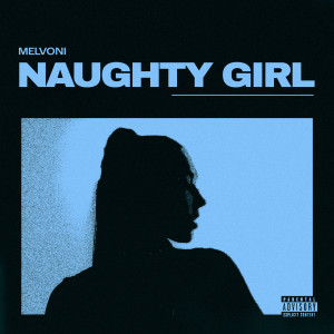 Listen to Naughty Girl (Explicit) song with lyrics from Melvoni