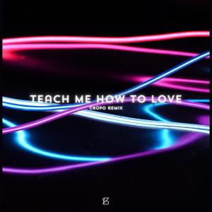 CRÜPO的專輯Teach Me How to Love (CRÜPO - Remix)