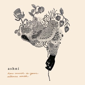 Album How Much Is Your Silence Worth from Ashni