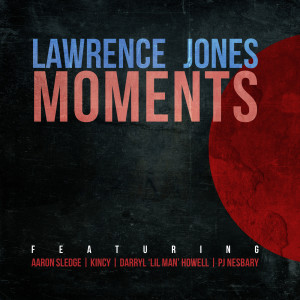 ดาวน์โหลดและฟังเพลง Moments (feat. Aaron Sledge, Kincy, Darryl 'lil Man' howell & Pj Nesbary) พร้อมเนื้อเพลงจาก Lawrence Jones