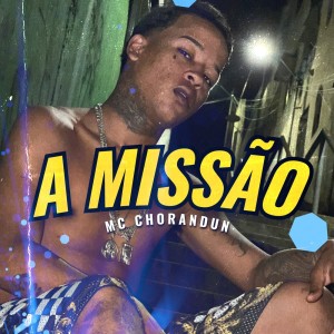 收听MC Chorandun的A Missão (Explicit)歌词歌曲