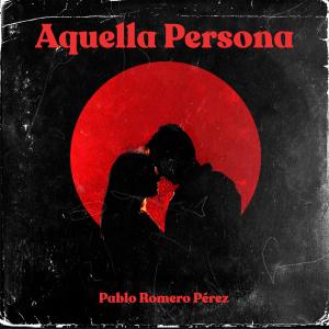 ดาวน์โหลดและฟังเพลง Aquella Persona พร้อมเนื้อเพลงจาก Pablo Romero
